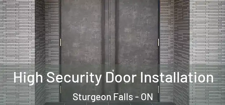 High Security Door Installation Sturgeon Falls - ON